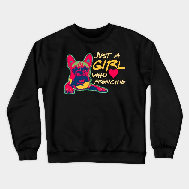 Just a girl who loves her Frenchie Funny Frenchie Mom Gifts Crewneck Sweatshirt by Bezra